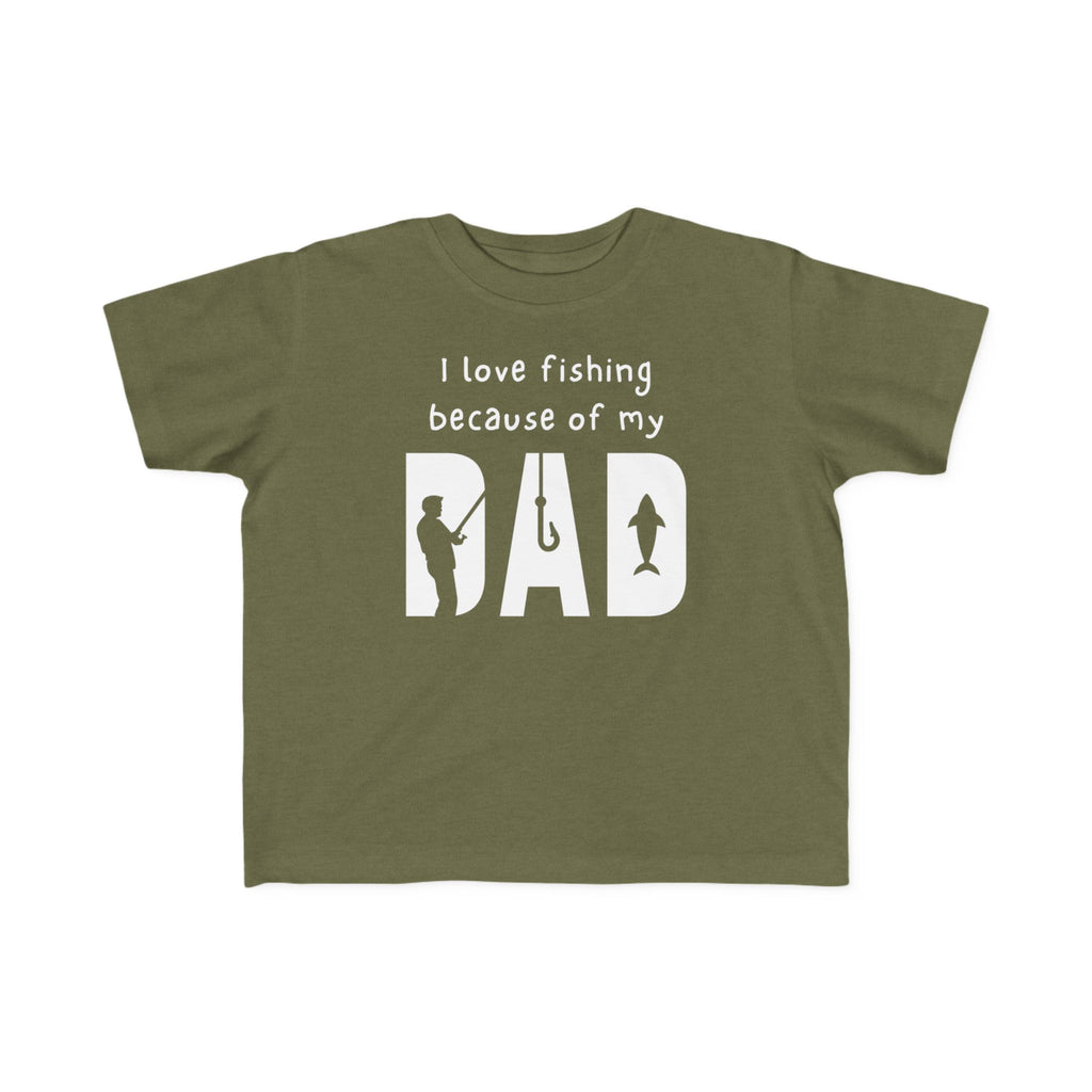 I Love Fishing Because Of My Dad | Toddler Fishing Shirt