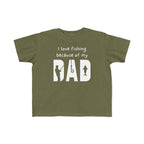 I Love Fishing Because Of My Dad | Toddler Fishing Shirt