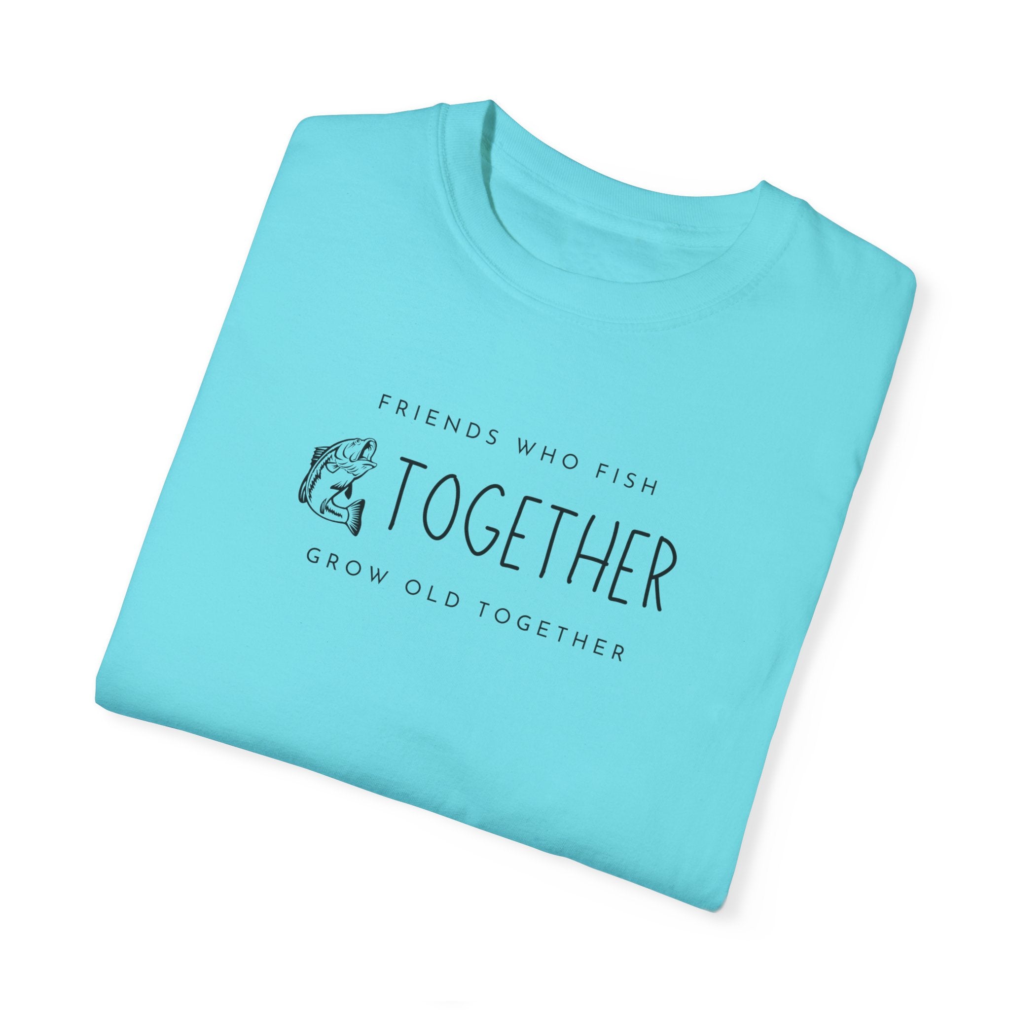 "Friends Who Fish Together, Grow Old Together" - Fishing T Shirts