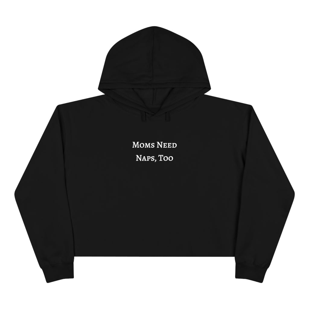 "Moms Need Naps, Too" Crop Hoodie - Dad Bod Summer