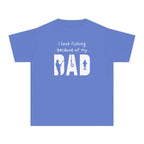 I Love Fishing Because Of My Dad | Kids Fishing Shirt