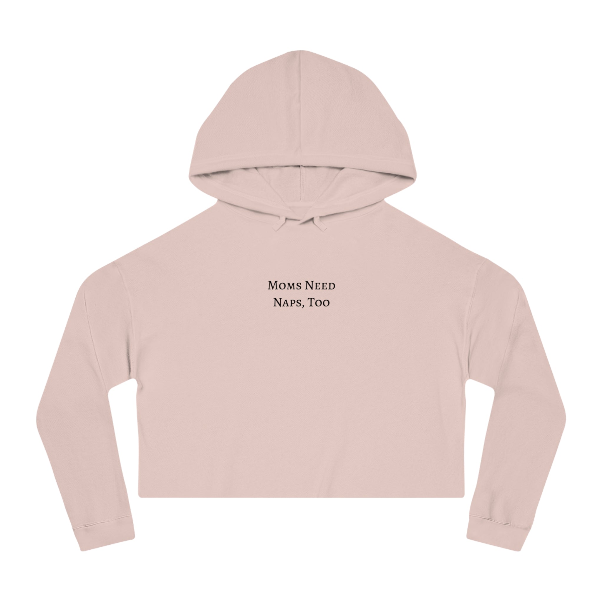 "Moms Need Naps, Too" Crop Hooded Sweatshirt