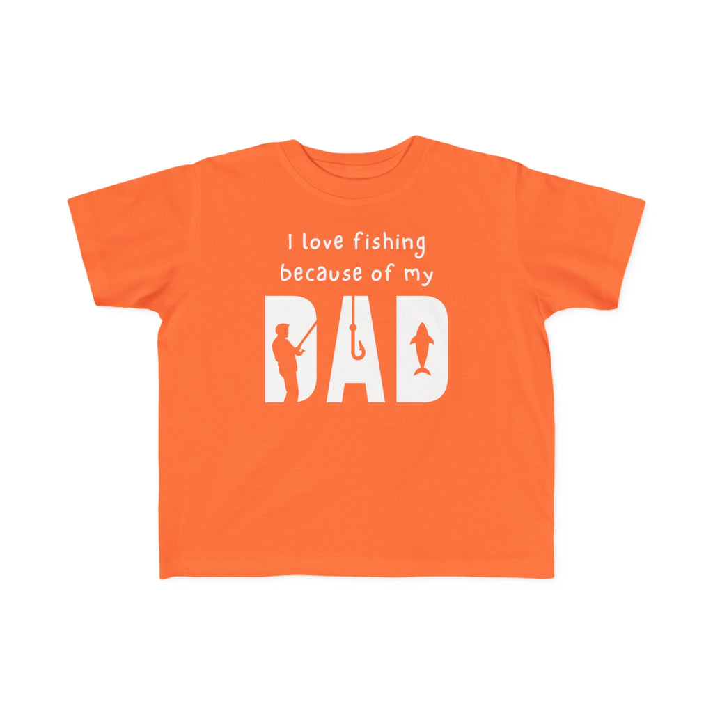 I Love Fishing Because Of My Dad | Toddler Fishing Shirt