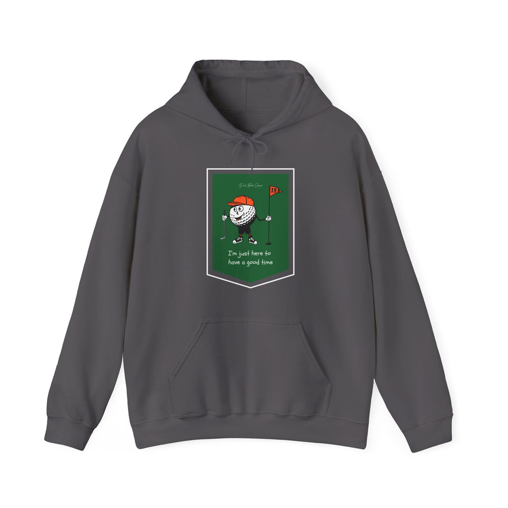 "I'm Just Here To Have A Good Time" - Golf Hoodie
