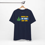 "Smoke Em If You Got Em" Weed Shirt - Funny Weed Shirt