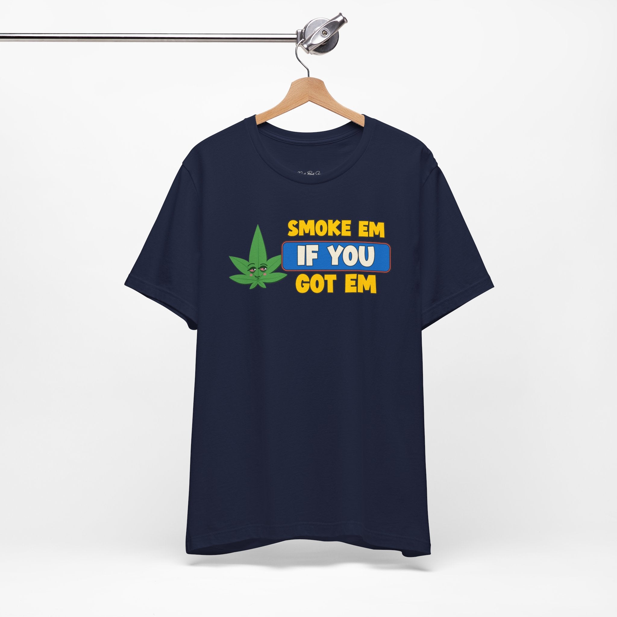 "Smoke Em If You Got Em" Weed Shirt - Funny Weed Shirt