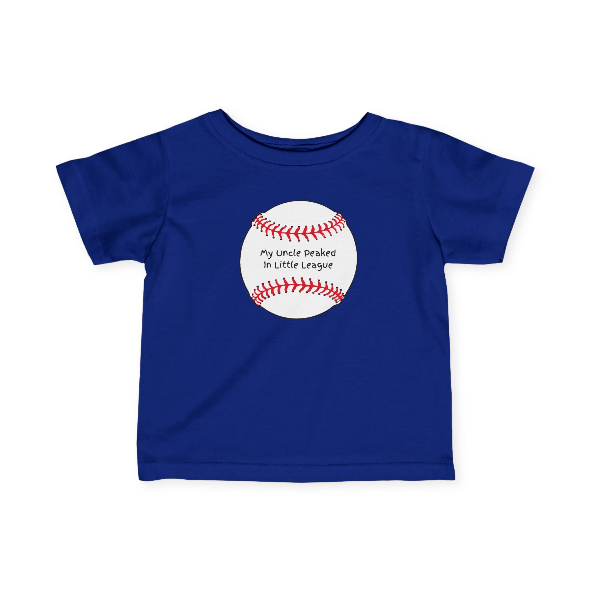 "My Uncle Peaked in Little League" - Infant Baseball Shirt