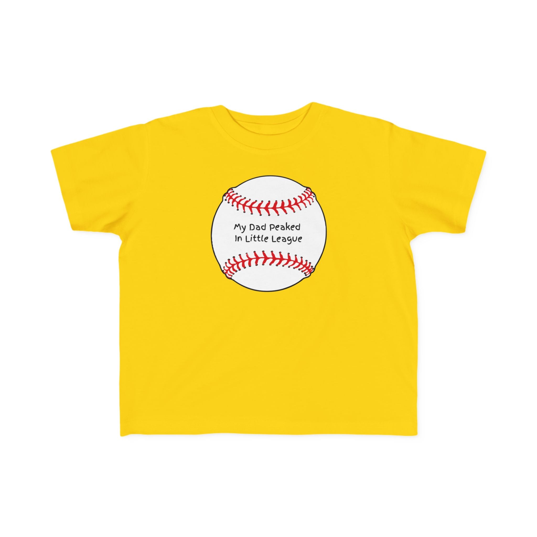 "My Dad Peaked in Little League" - Toddler Baseball Shirt