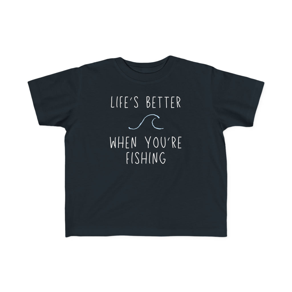 Life's Better When You're Fishing | Toddler Fishing Shirt