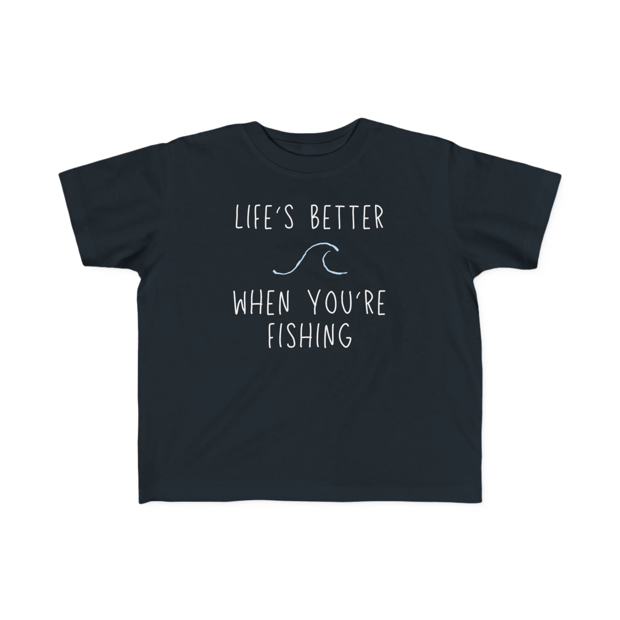 Life's Better When You're Fishing | Toddler Fishing Shirt