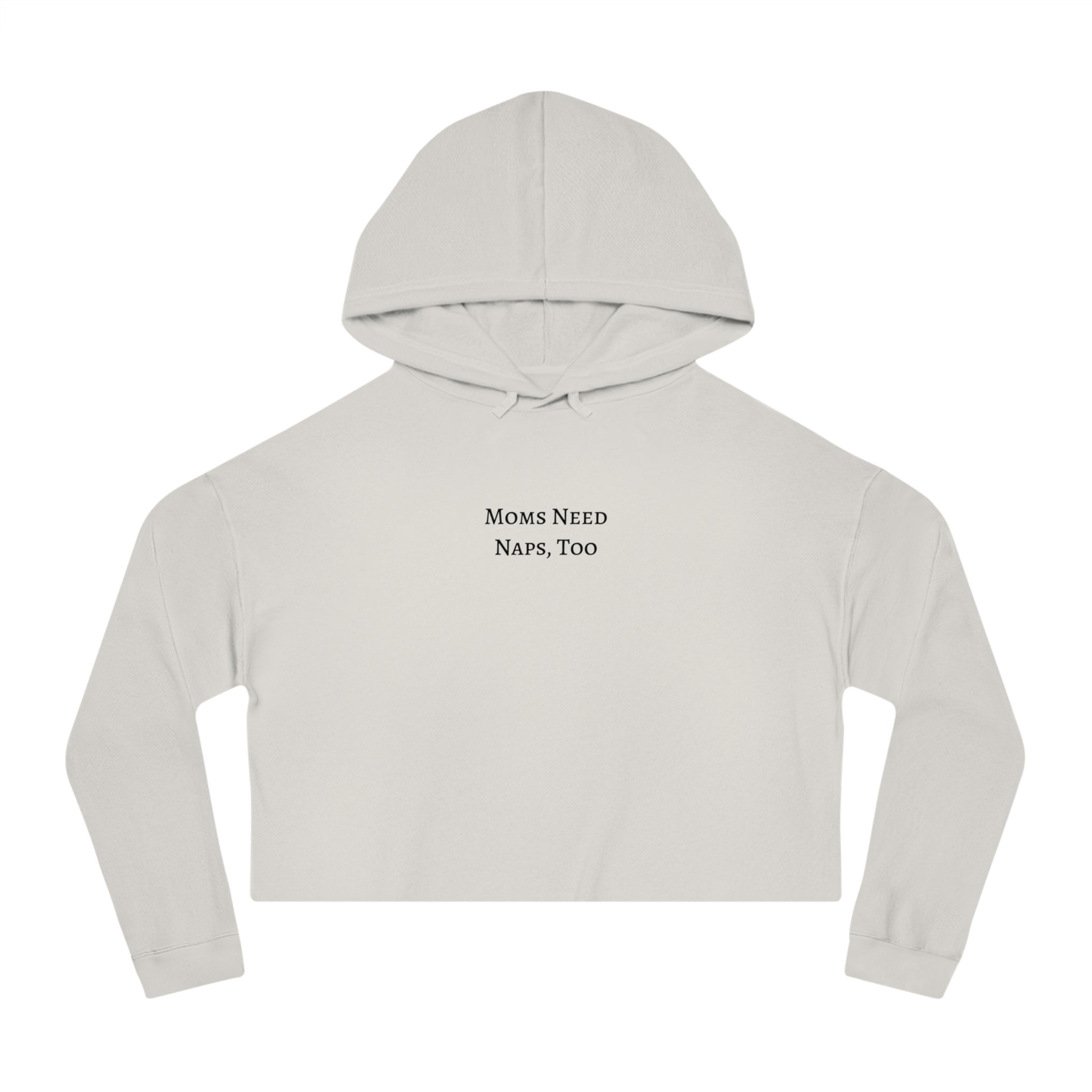 "Moms Need Naps, Too" Crop Hooded Sweatshirt
