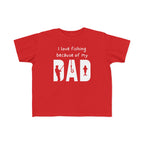 I Love Fishing Because Of My Dad | Toddler Fishing Shirt