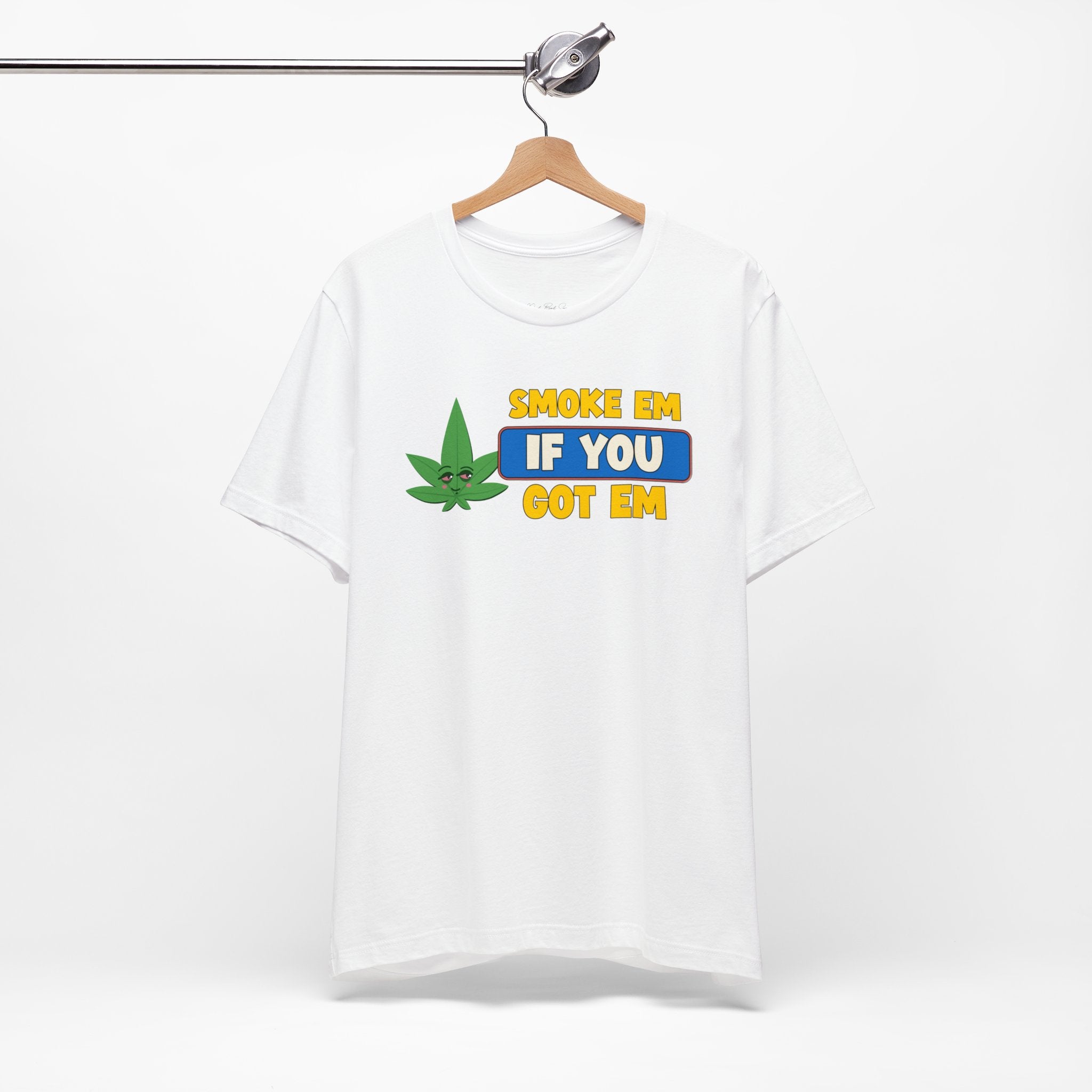 "Smoke Em If You Got Em" Weed Shirt - Funny Weed Shirt