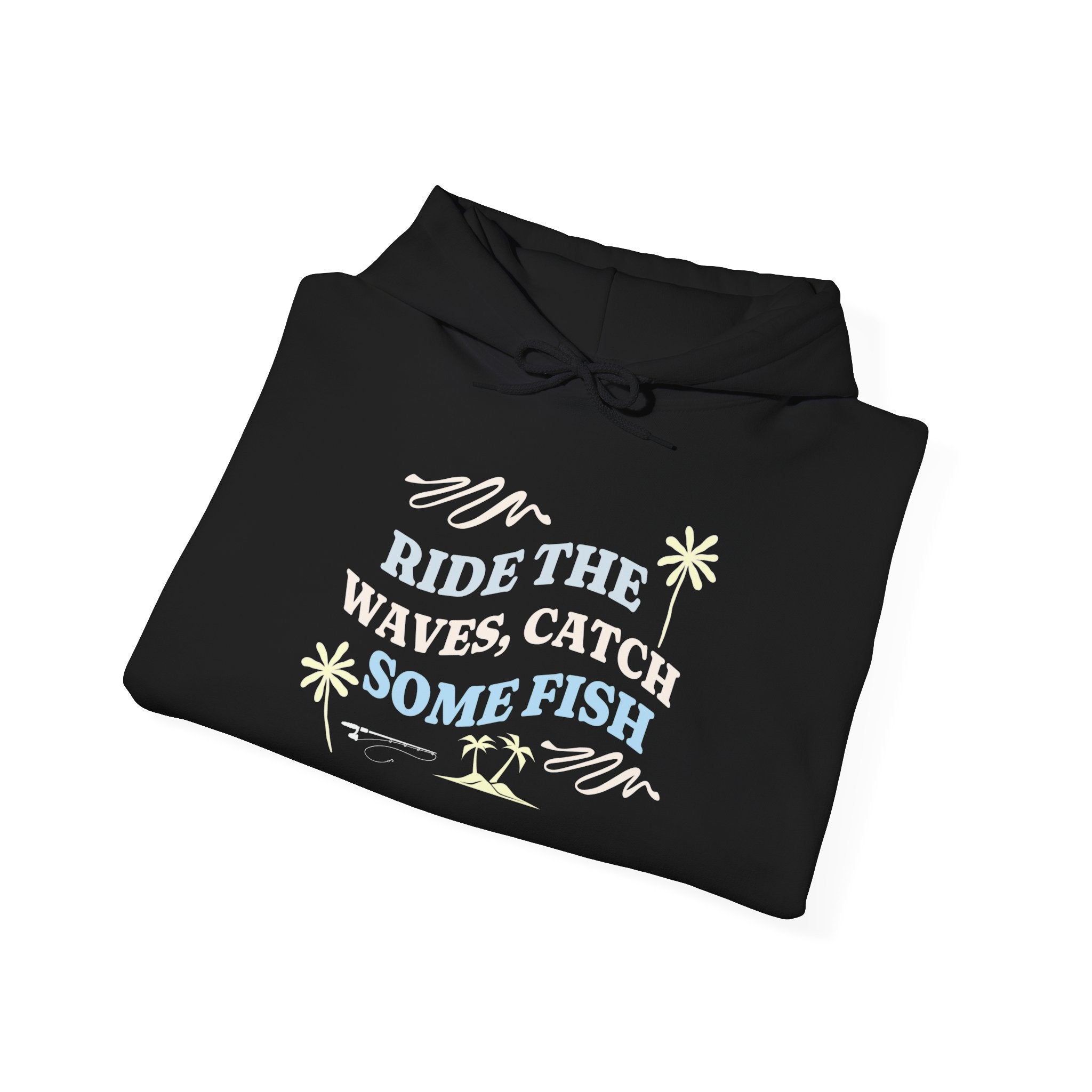 "Ride The Waves, Catch Some Fish" - Fishing Hoodie