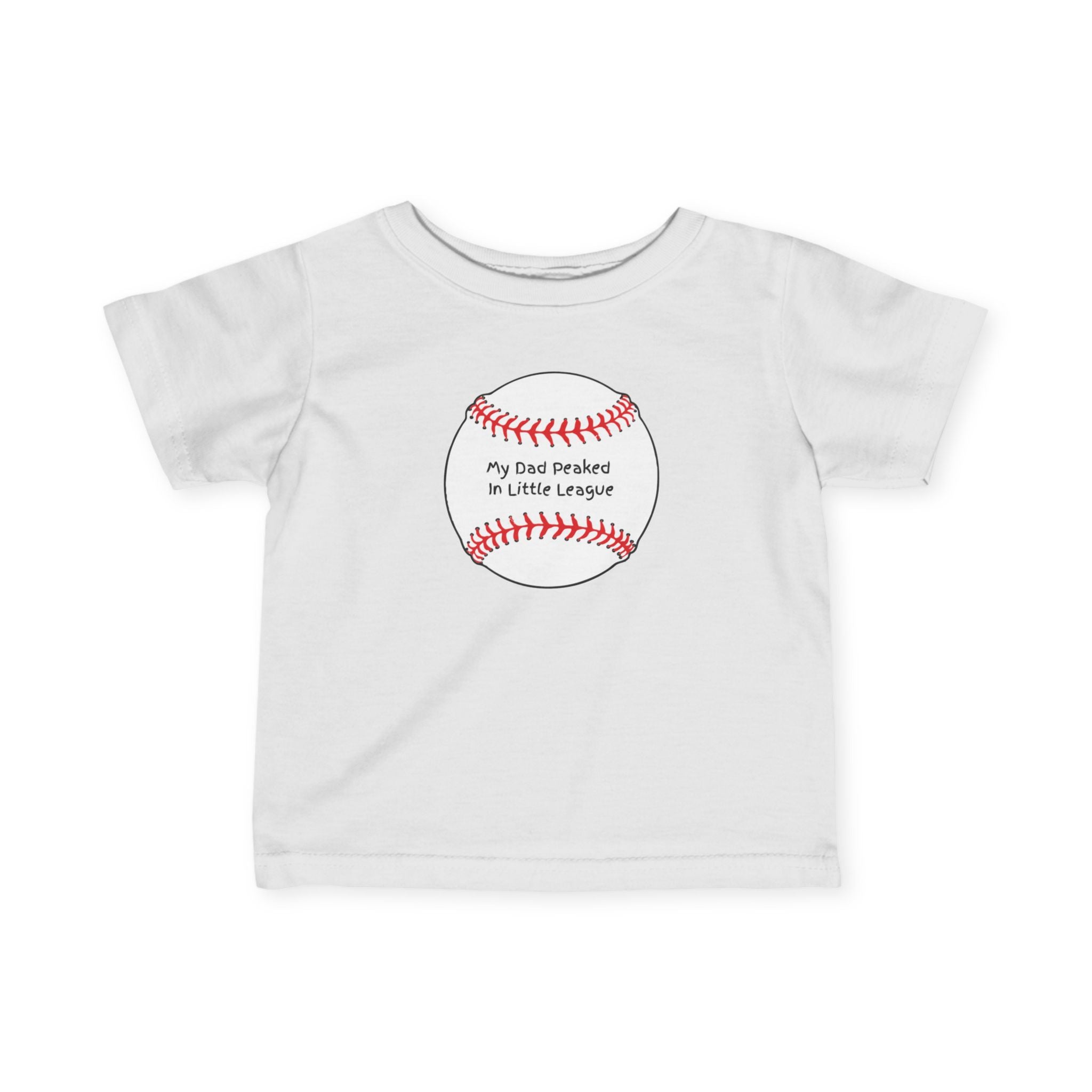"My Dad Peaked in Little League" - Infant Baseball Shirt