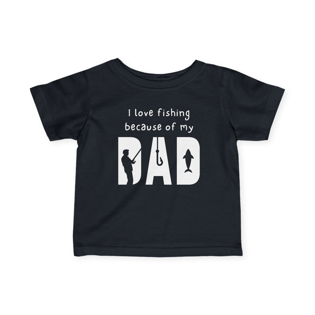 I Love Fishing Because Of My Dad | Baby Fishing Shirts