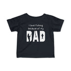 I Love Fishing Because Of My Dad | Baby Fishing Shirts