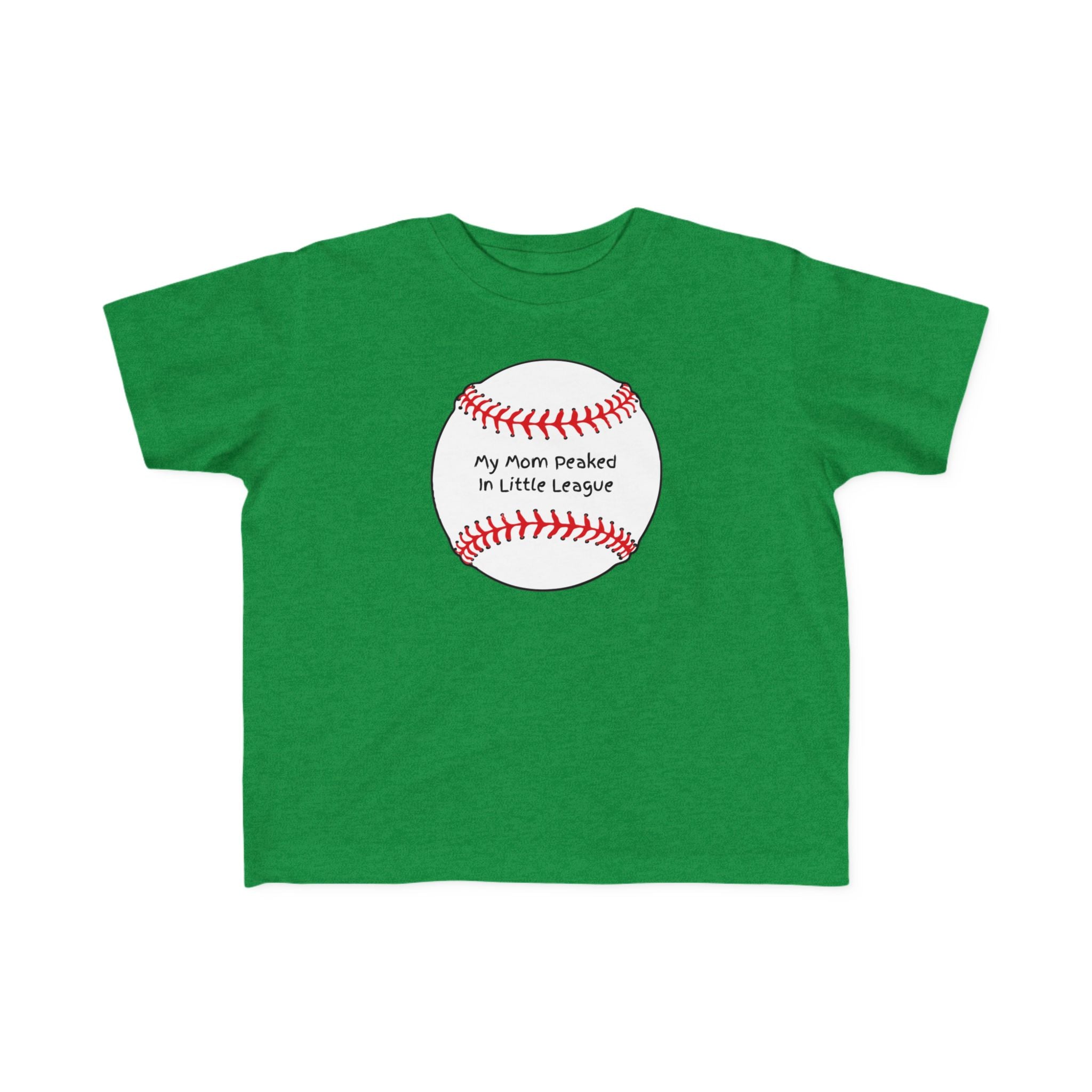 "My Mom Peaked in Little League" - Toddler Baseball Shirt