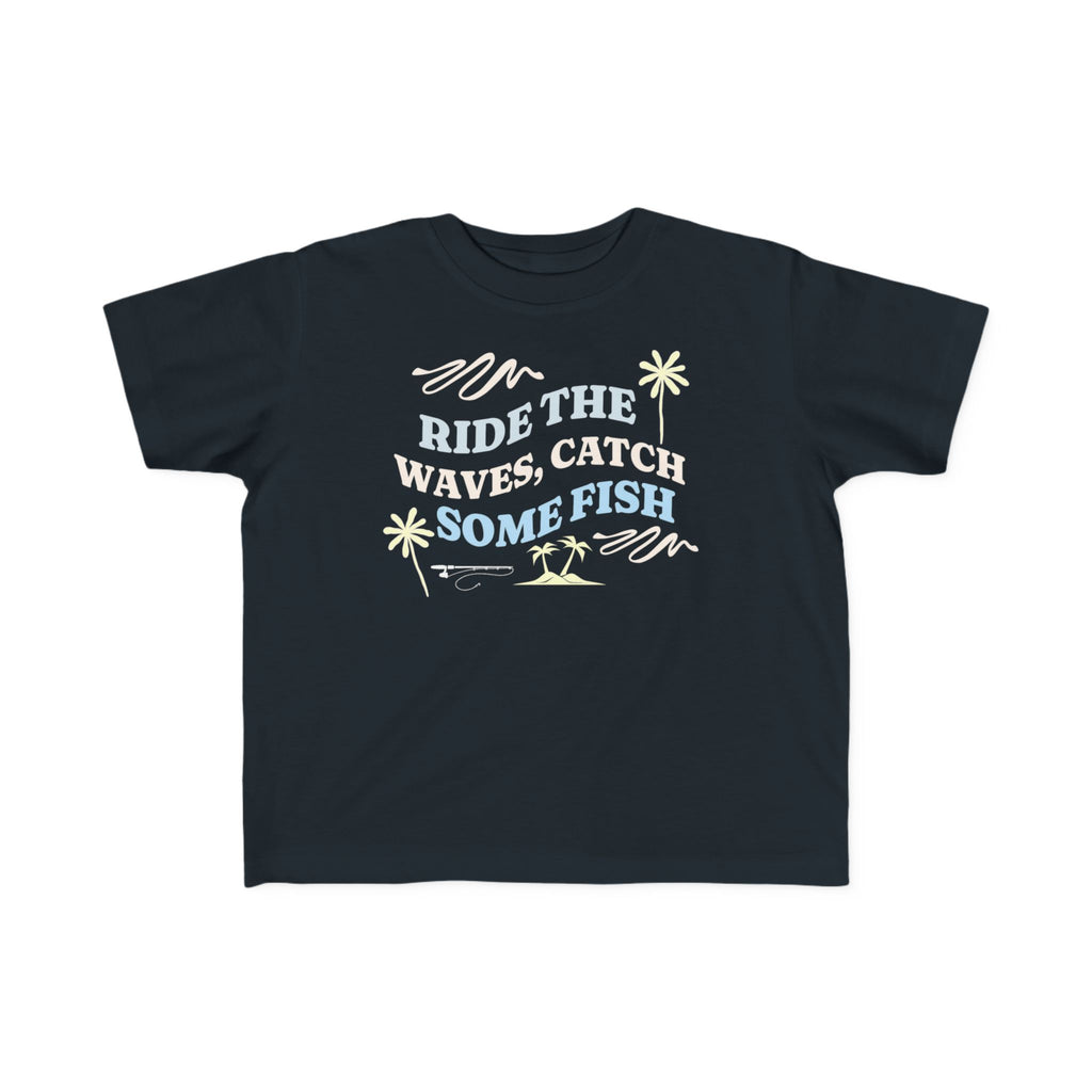 Ride The Waves, Catch Some Fish | Toddler Fishing Shirt