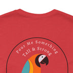 Pour Me Something Tall And Strong Parrothead Shirt - Beach Tee Shirts