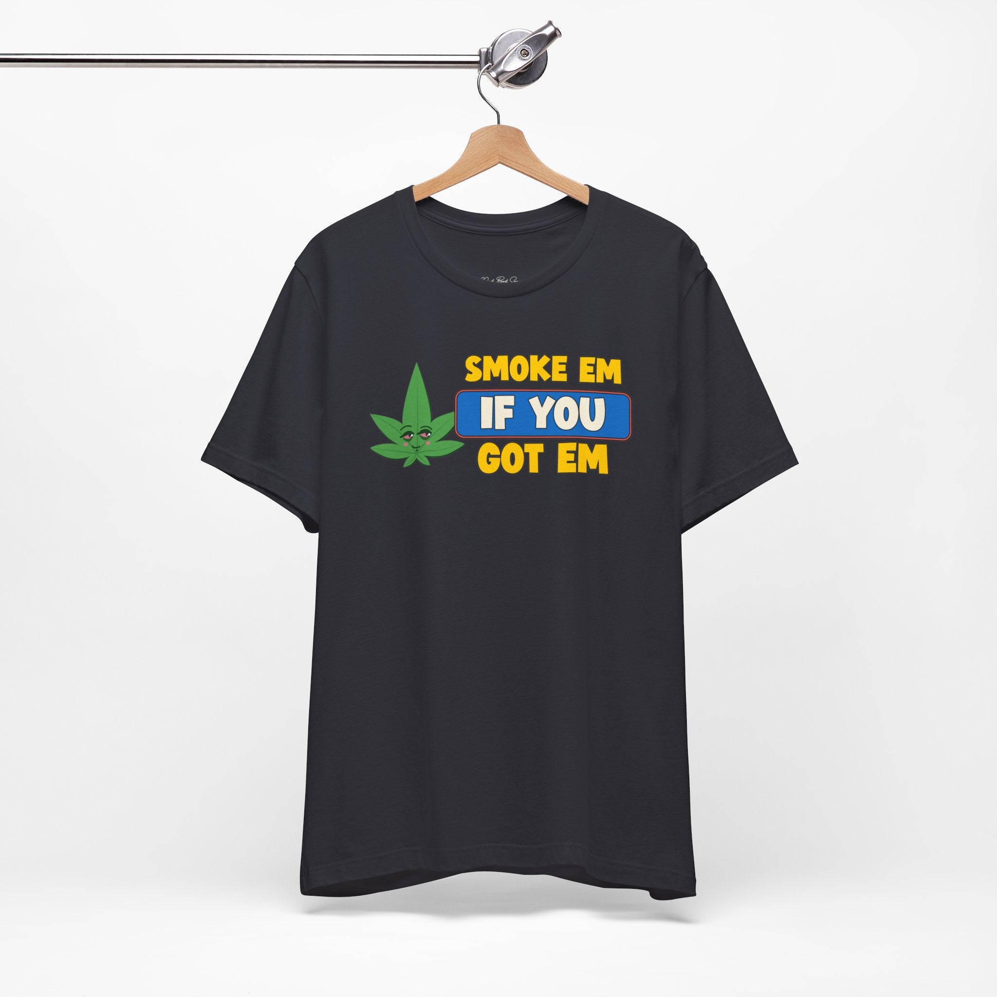 "Smoke Em If You Got Em" Weed Shirt - Funny Weed Shirt