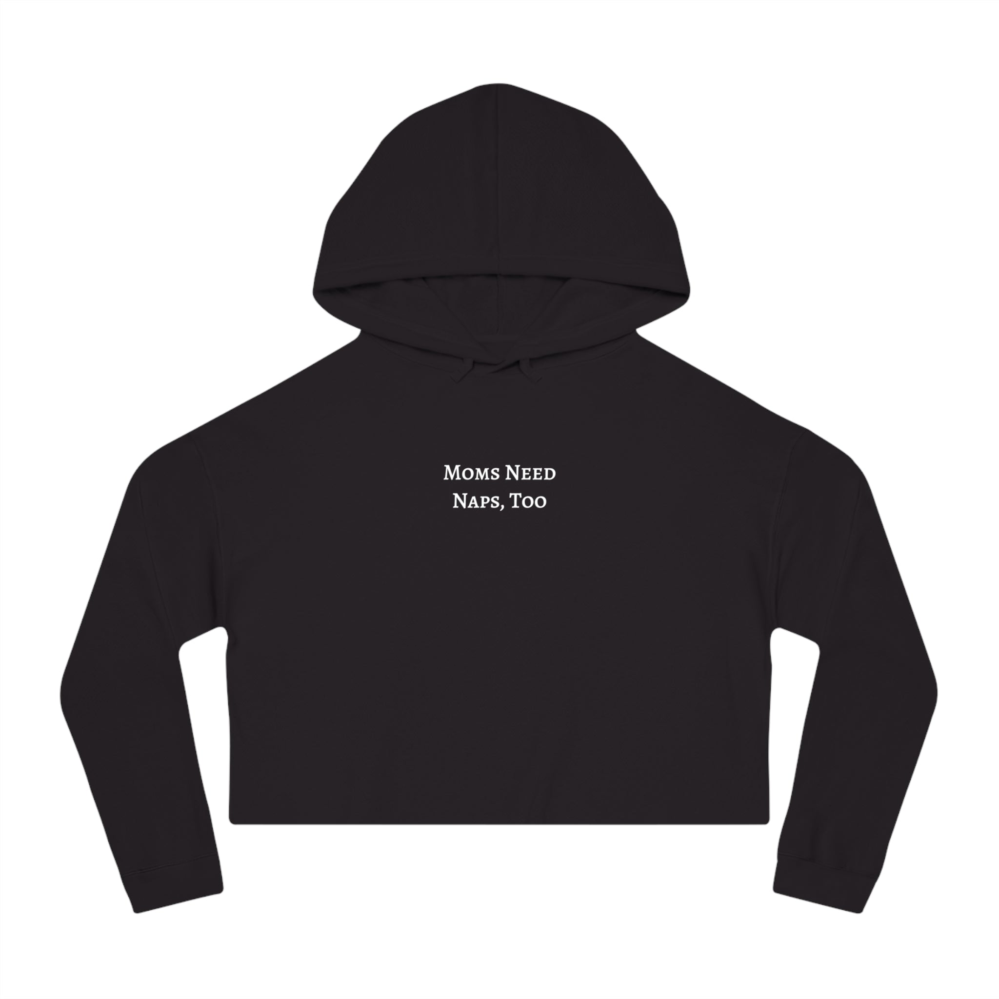 "Moms Need Naps, Too" Crop Hooded Sweatshirt