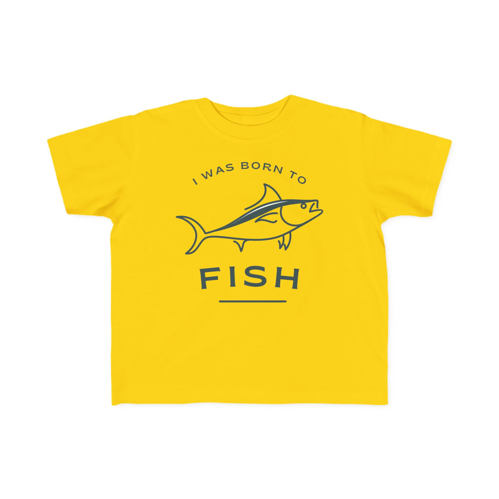 I Was Born To Fish | Toddler Fishing Shirt