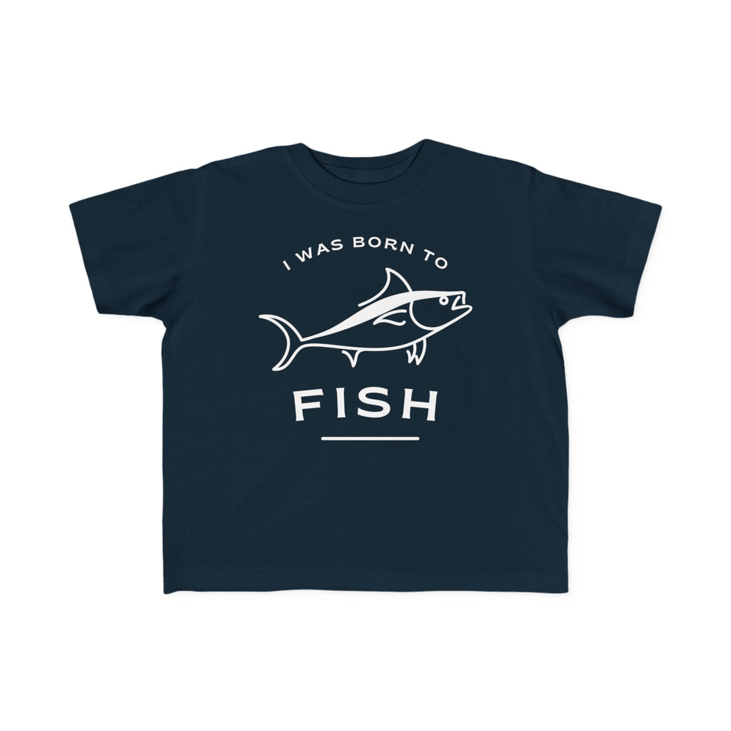 I Was Born To Fish | Toddler Fishing Shirt