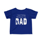 I Love Fishing Because Of My Dad | Baby Fishing Shirts