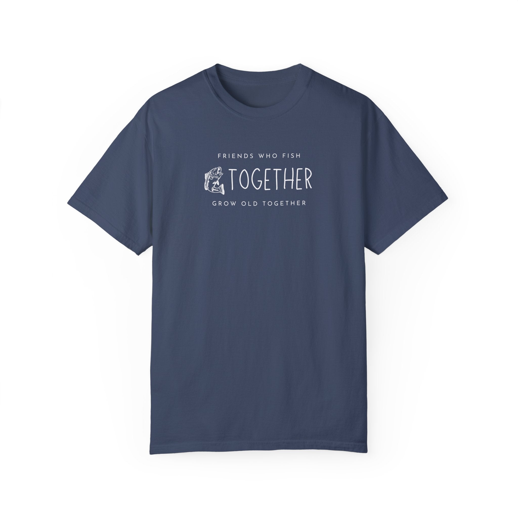 "Friends Who Fish Together, Grow Old Together" - Fishing T Shirts