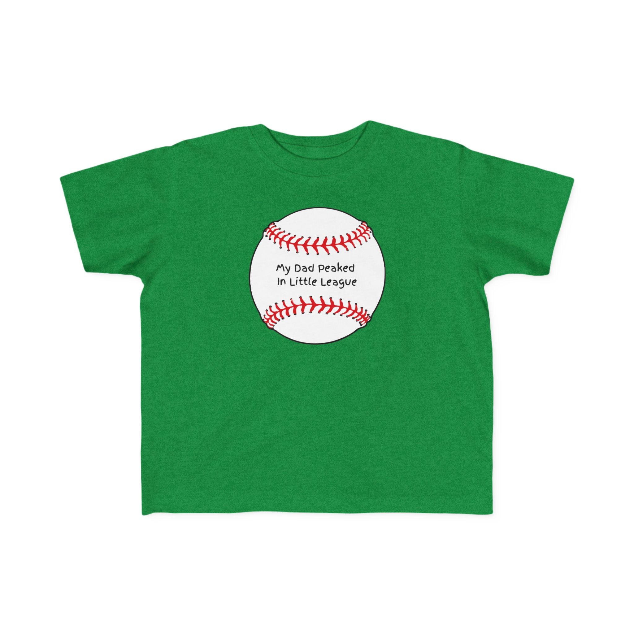 "My Dad Peaked in Little League" - Toddler Baseball Shirt