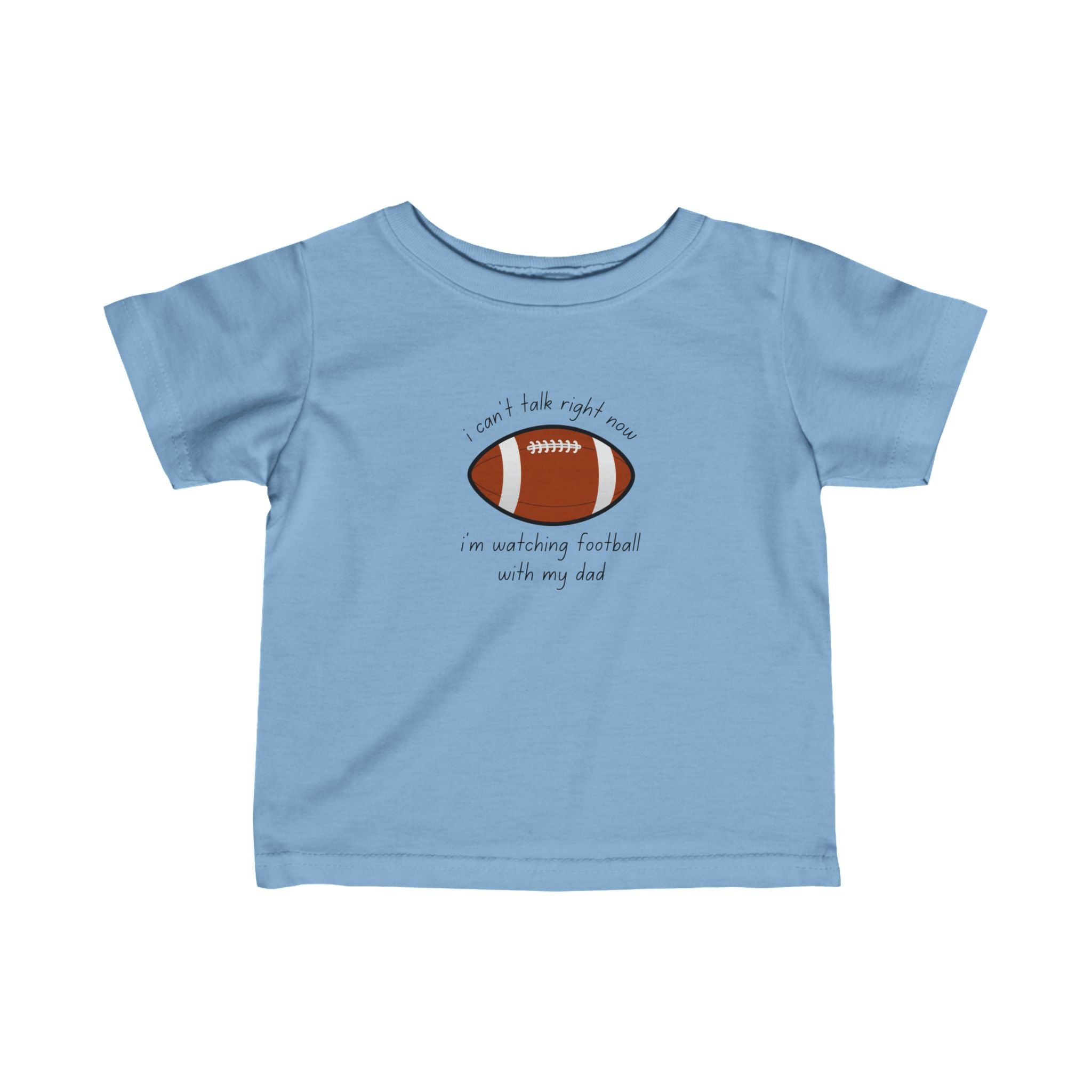 "I Can't Talk Right Now, I'm Watching Football With My Dad" Infant Football Shirt