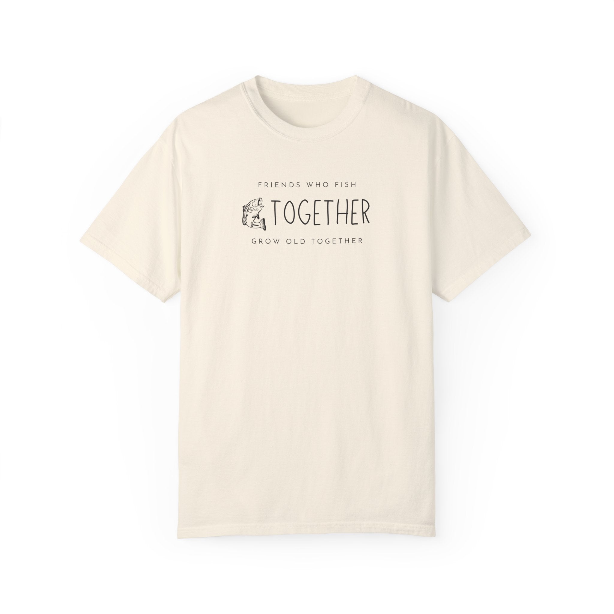 "Friends Who Fish Together, Grow Old Together" - Fishing T Shirts