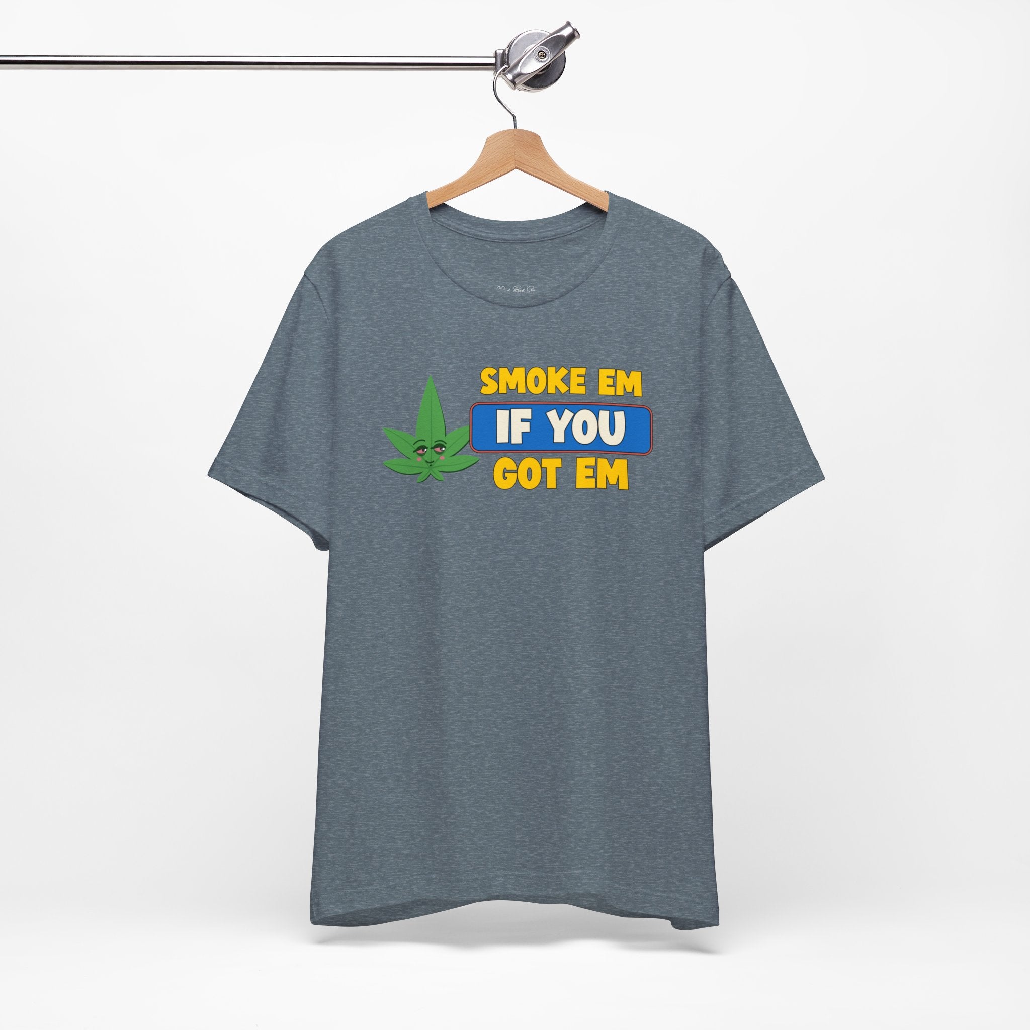 "Smoke Em If You Got Em" Weed Shirt - Funny Weed Shirt