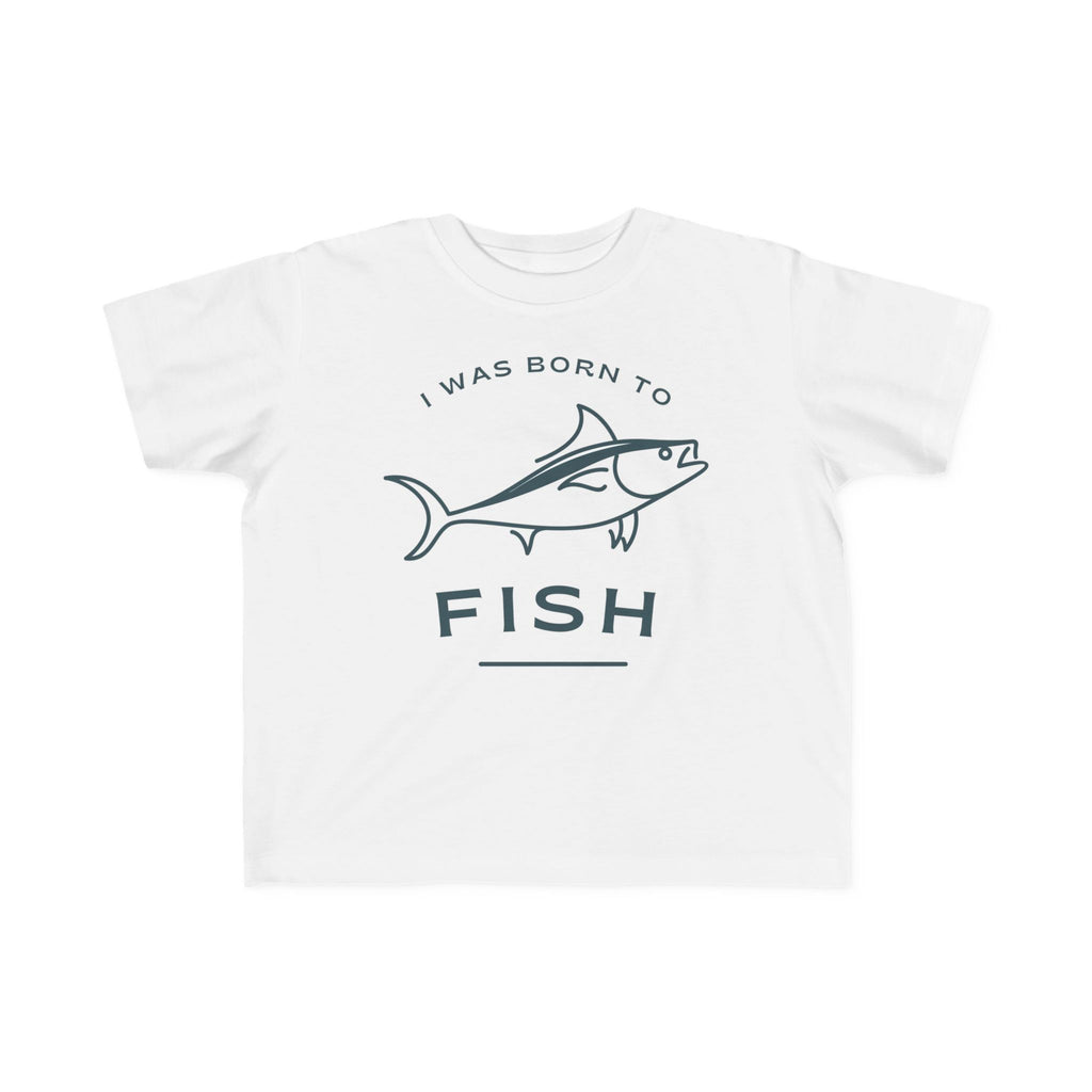 I Was Born To Fish | Toddler Fishing Shirt