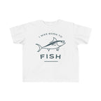 I Was Born To Fish | Toddler Fishing Shirt
