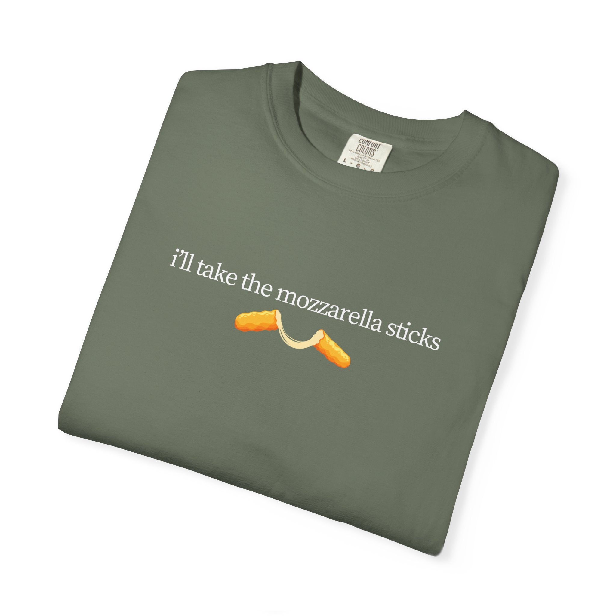 "I'll Take the Mozzarella Sticks" - Foodie T Shirts