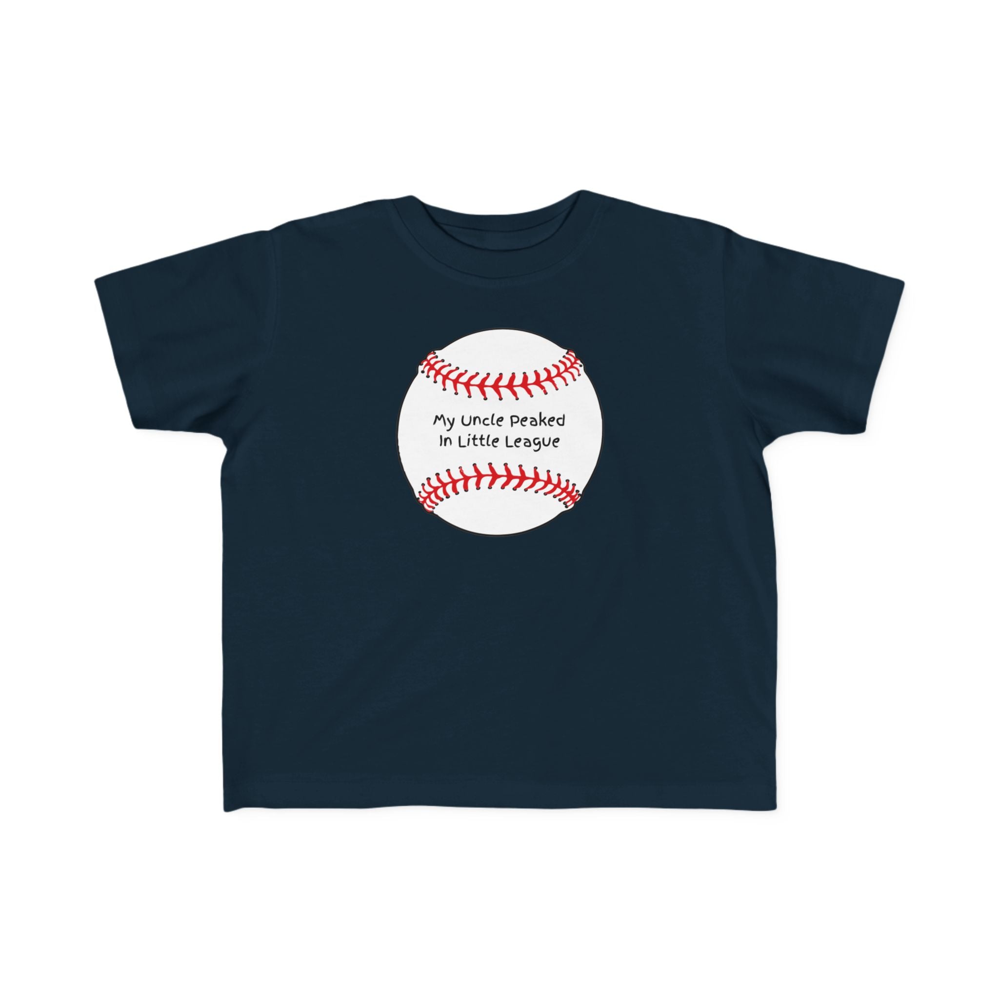 "My Uncle Peaked in Little League" - Toddler Baseball Shirt