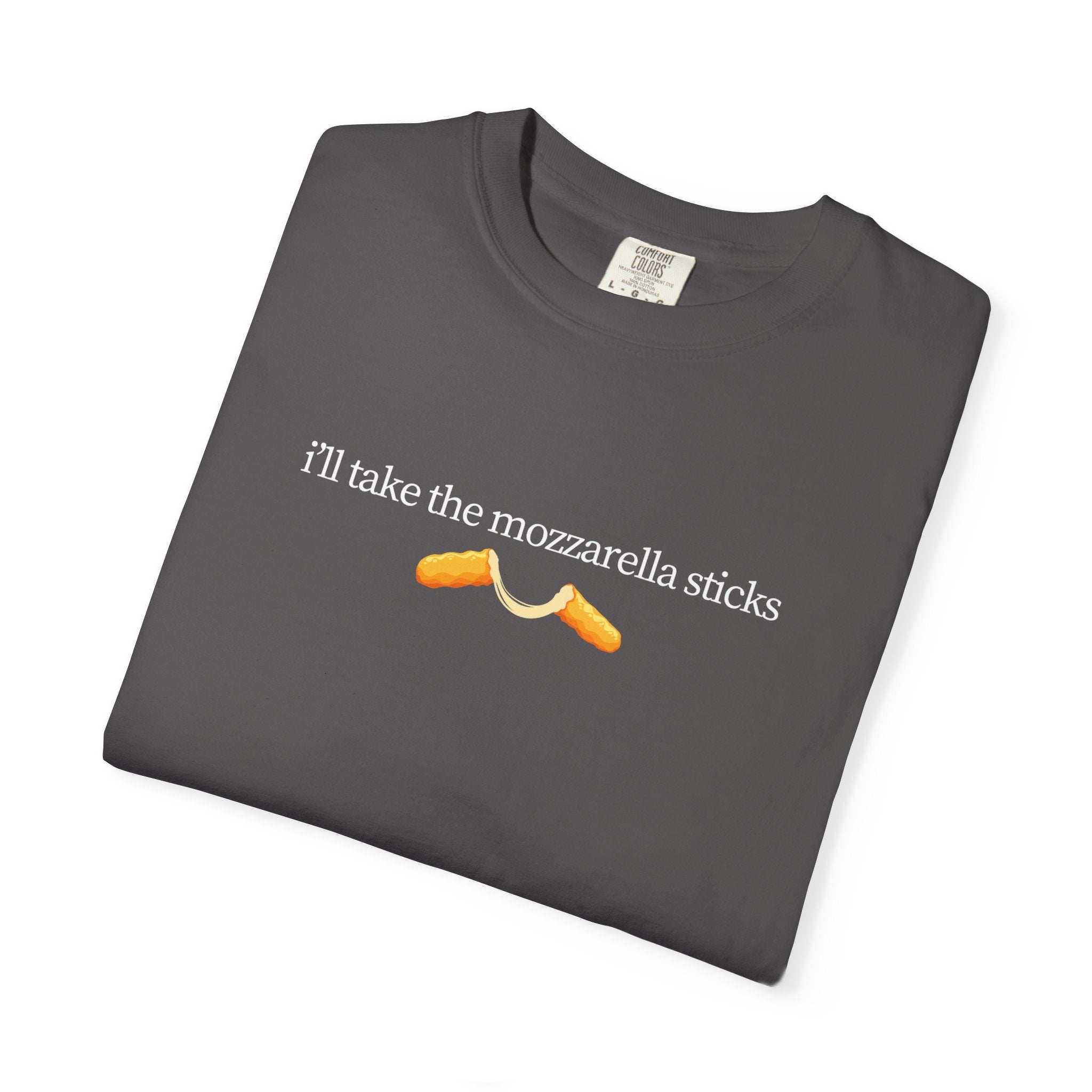 "I'll Take the Mozzarella Sticks" - Foodie T Shirts