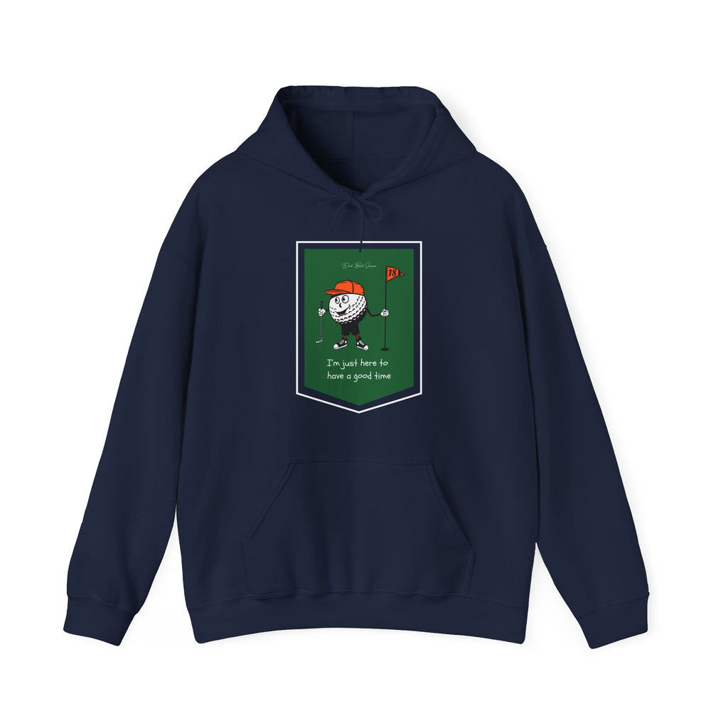 "I'm Just Here To Have A Good Time" - Golf Hoodie
