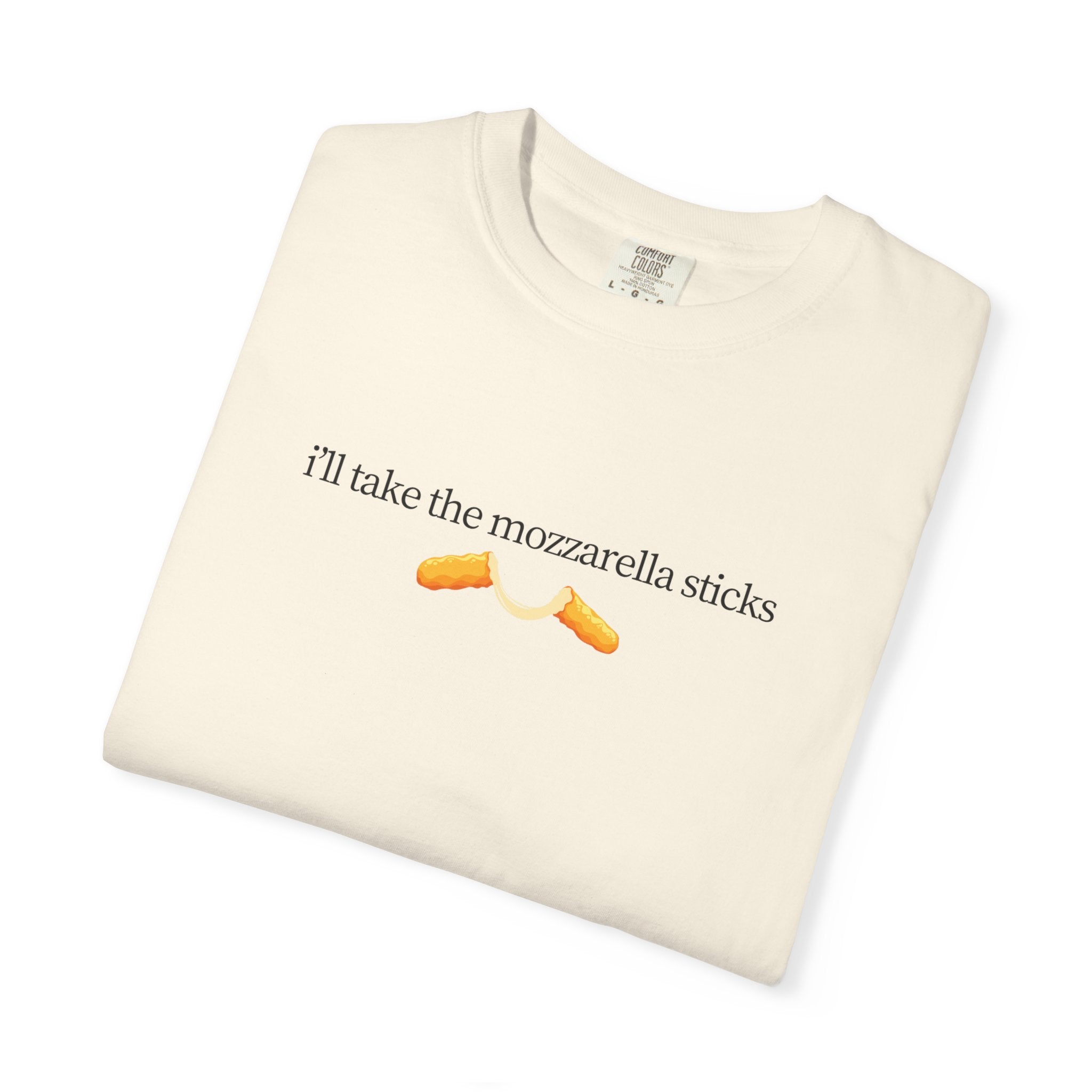 "I'll Take the Mozzarella Sticks" - Foodie T Shirts