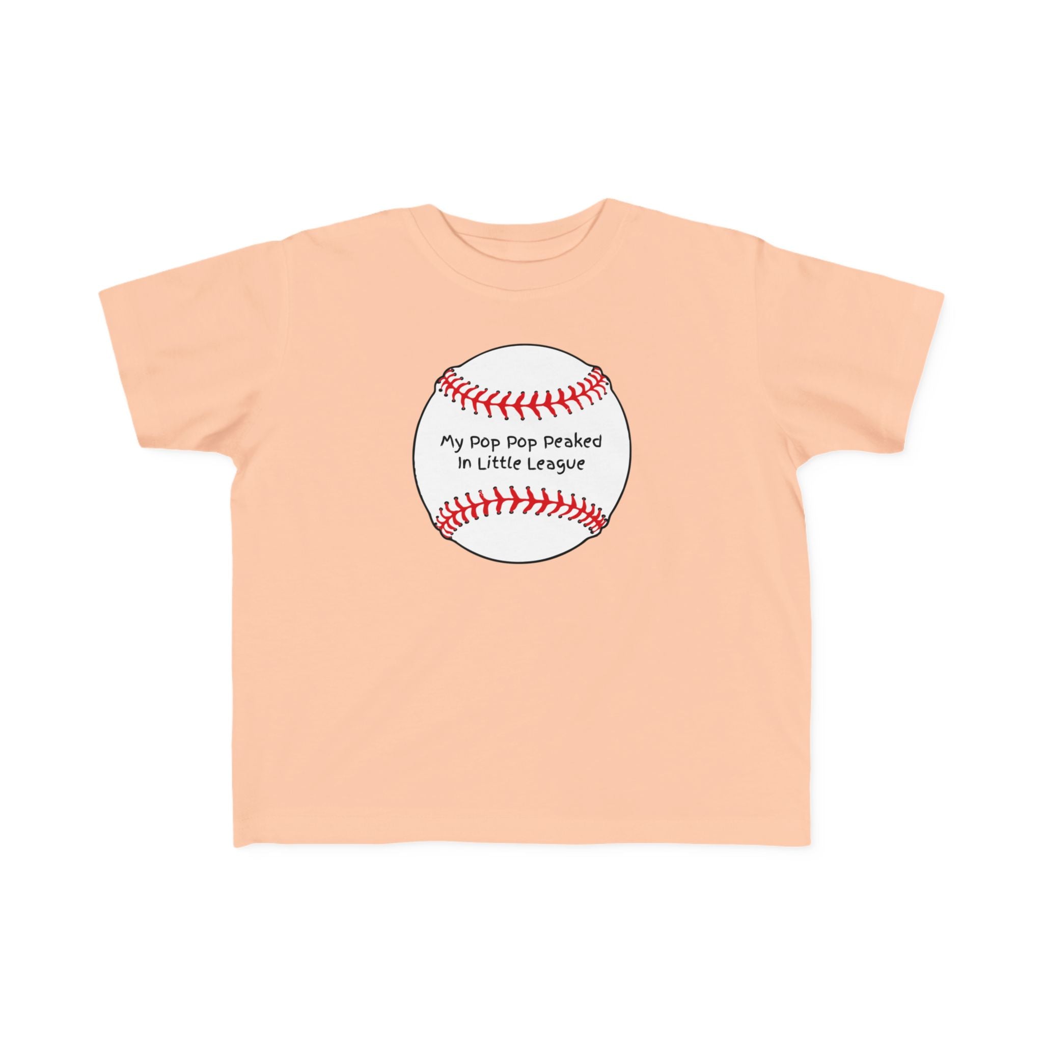 "My Pop Pop Peaked in Little League" - Toddler Baseball Shirt