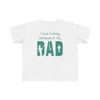 I Love Fishing Because Of My Dad | Toddler Fishing Shirt