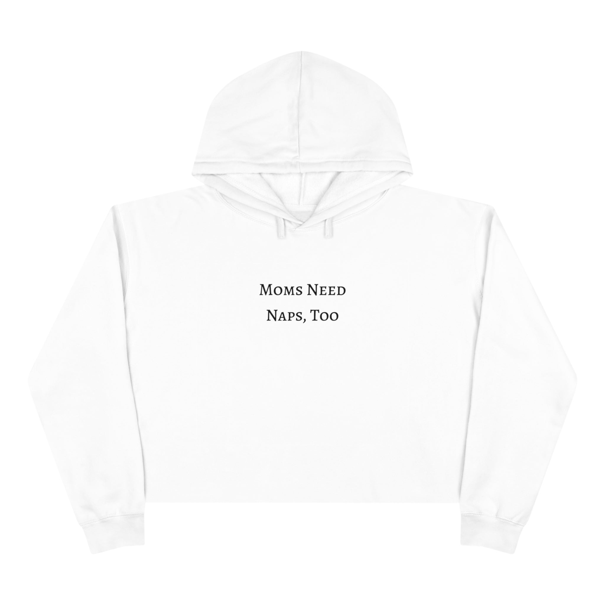 "Moms Need Naps, Too" Crop Hoodie - Dad Bod Summer