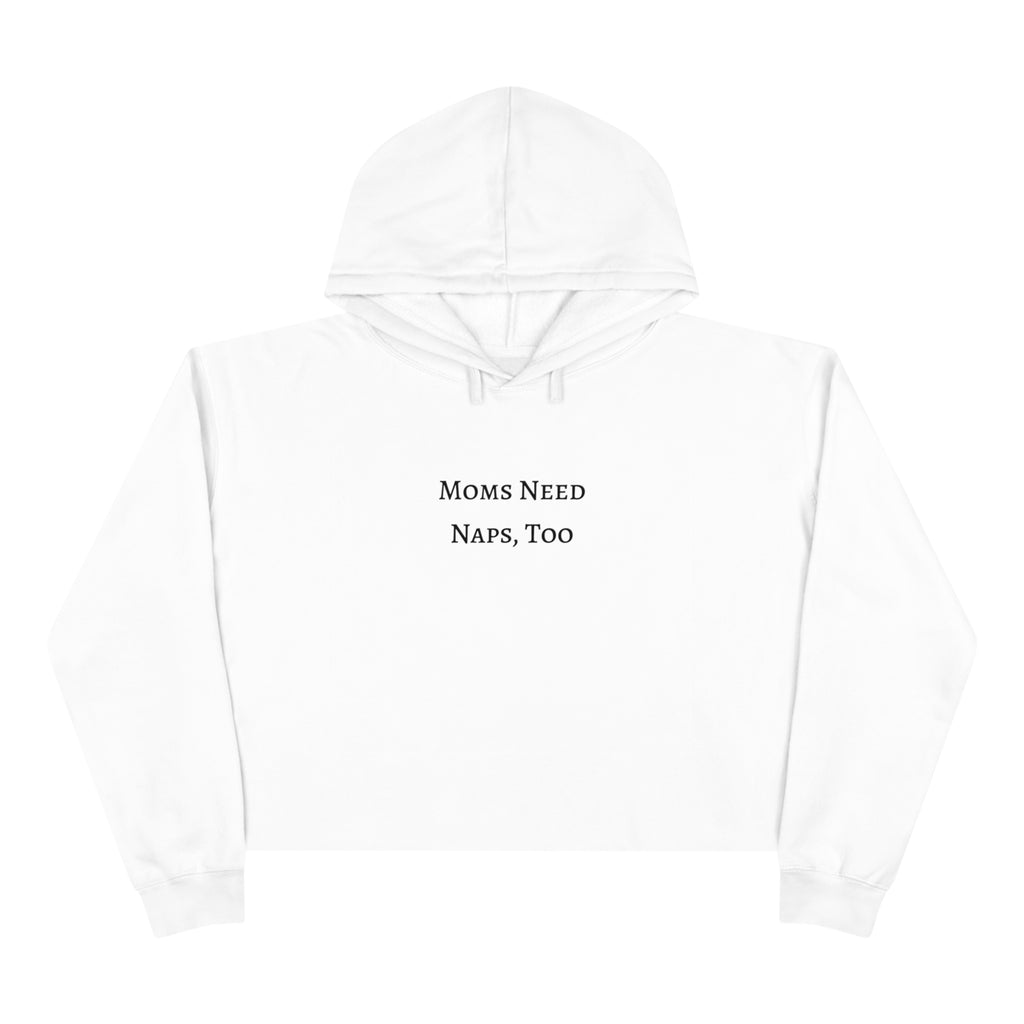 "Moms Need Naps, Too" Crop Hoodie - Dad Bod Summer