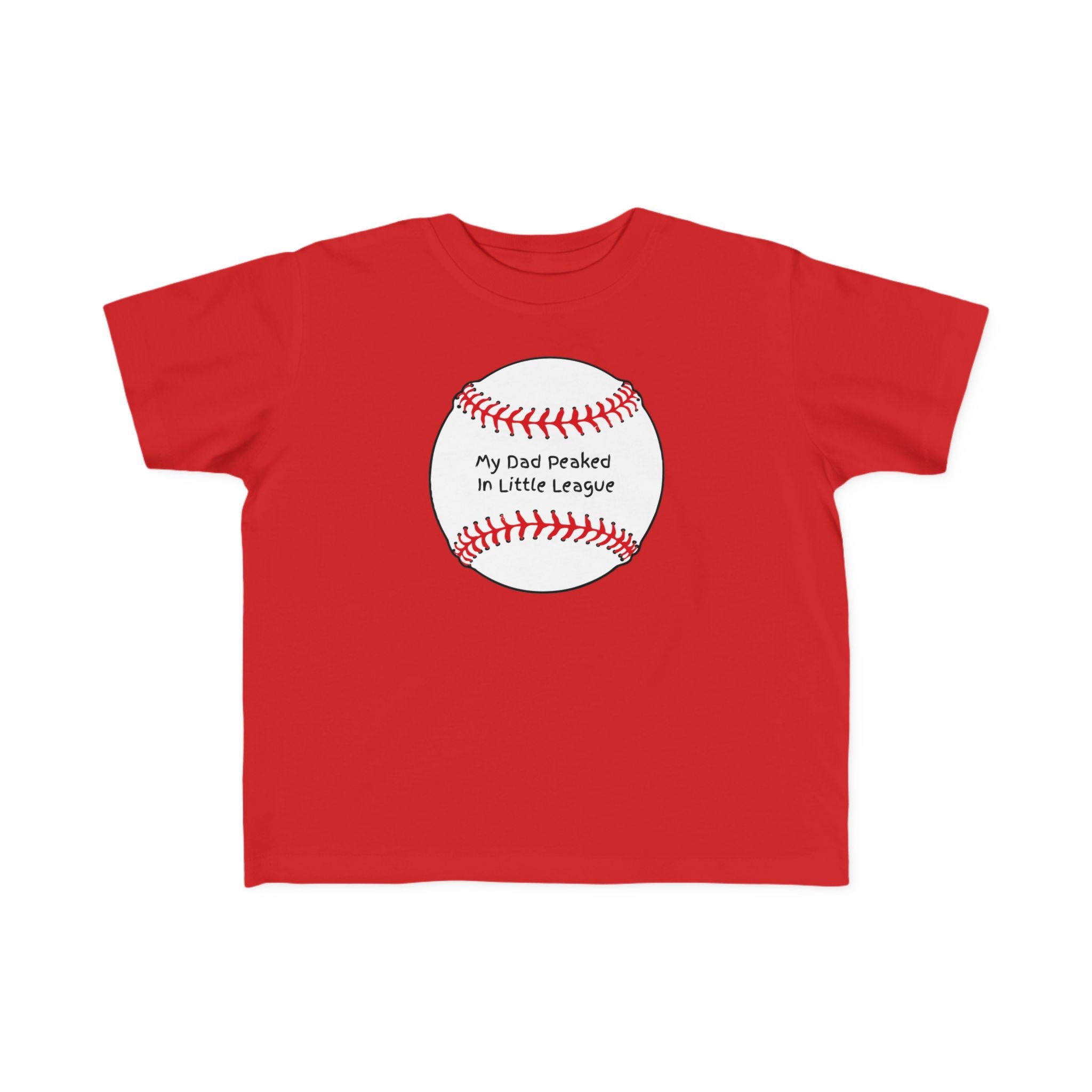 "My Dad Peaked in Little League" - Toddler Baseball Shirt