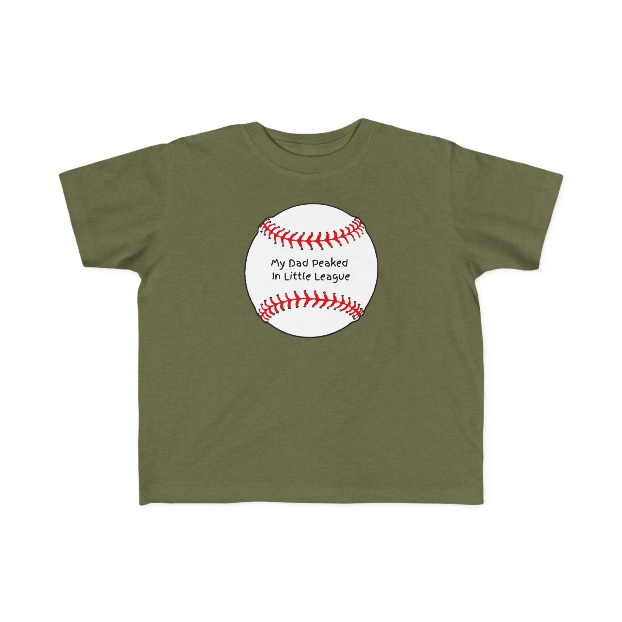 "My Dad Peaked in Little League" - Toddler Baseball Shirt
