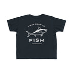 I Was Born To Fish | Toddler Fishing Shirt