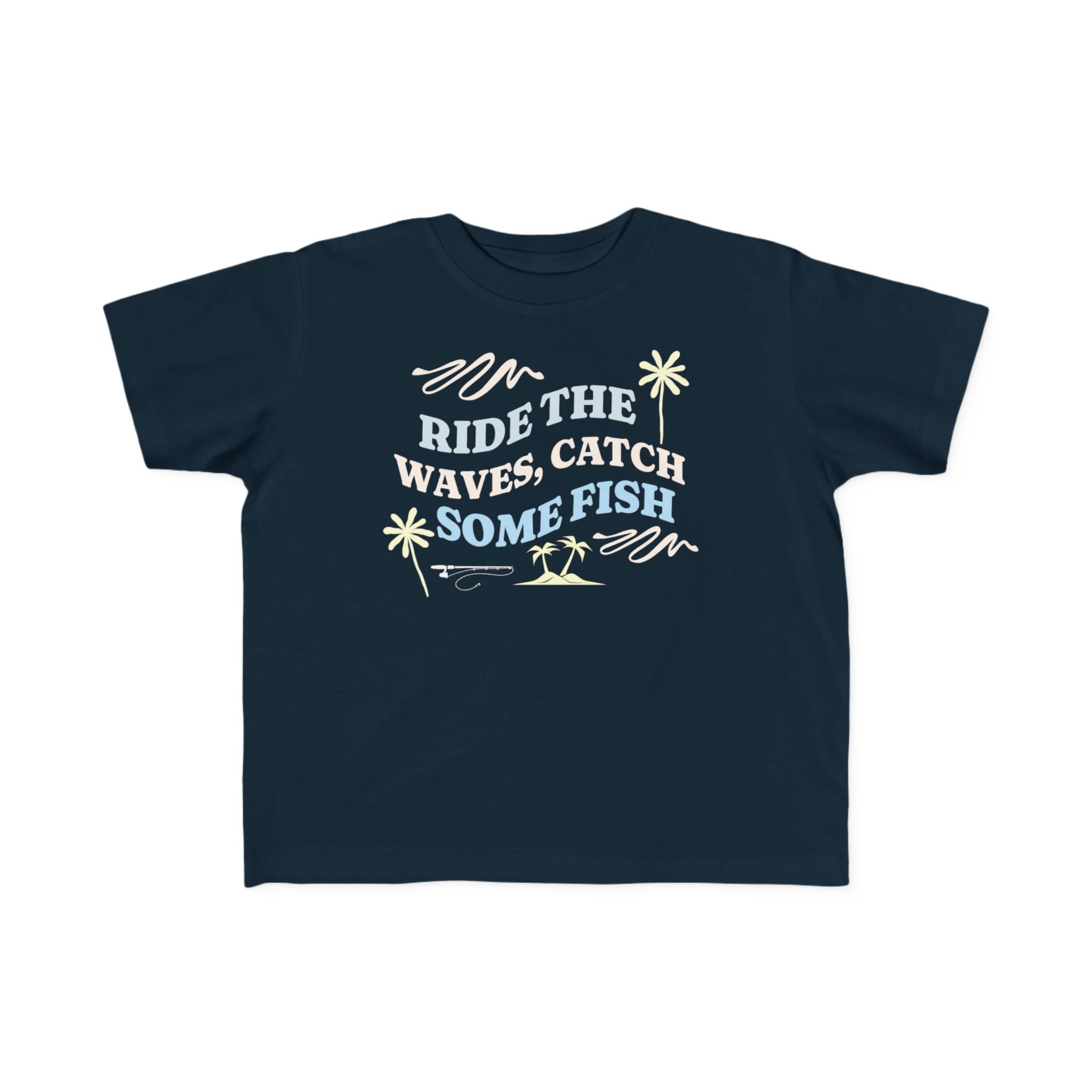 Ride The Waves, Catch Some Fish | Toddler Fishing Shirt