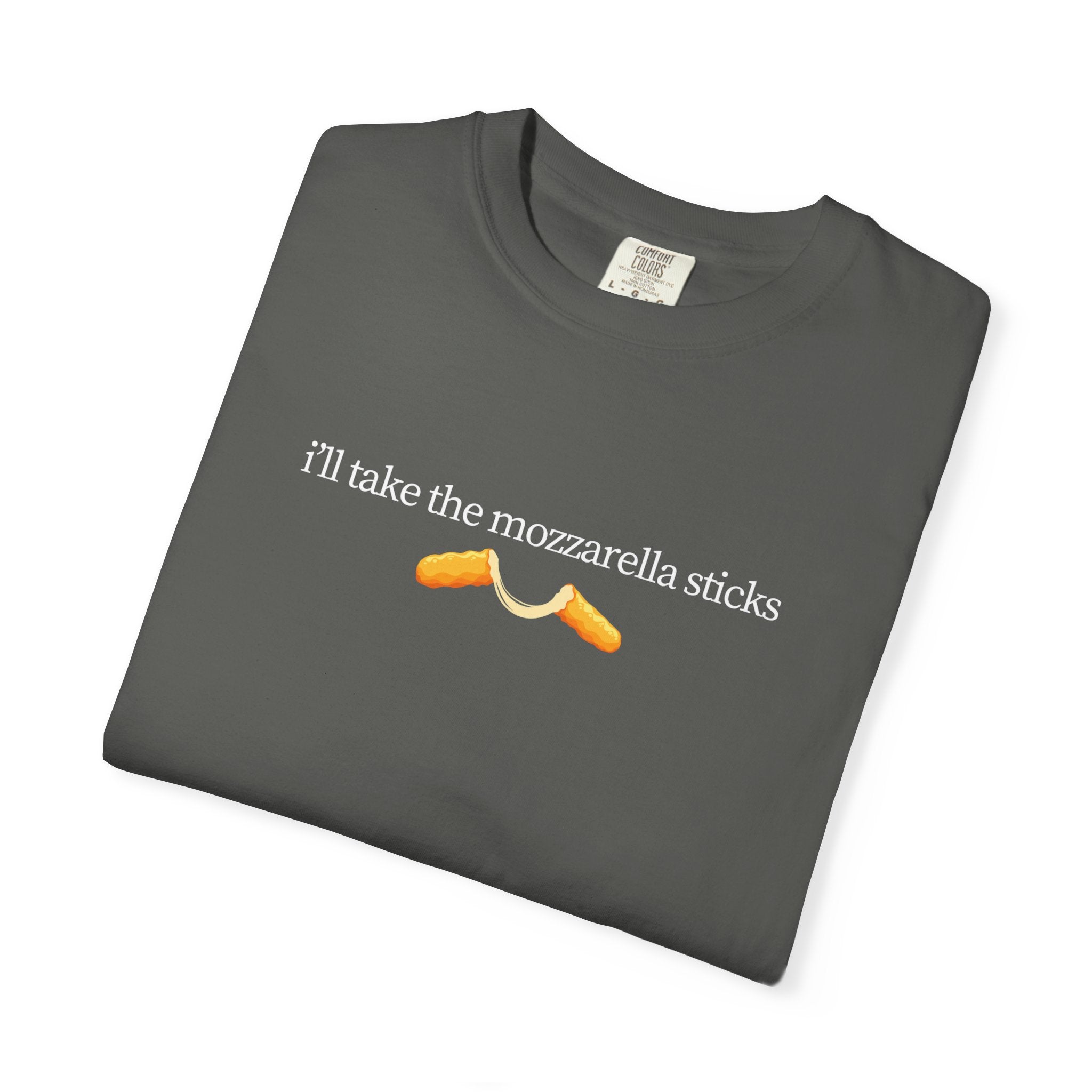 "I'll Take the Mozzarella Sticks" - Foodie T Shirts